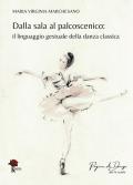 Dalla sala al palcoscenico. Il linguaggio gestuale della danza classica. Ediz. illustrata