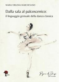 Dalla sala al palcoscenico. Il linguaggio gestuale della danza classica. Ediz. illustrata