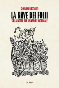 La nave dei folli. Sulla rotta del disordine mondiale