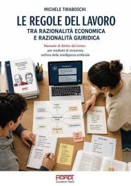 Le regole del lavoro tra razionalità economica e razionalità giuridica. Manuale di diritto del lavoro per studenti di economia nell’era della intelligenza artificiale