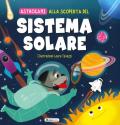 Alla scoperta del sistema solare. Astrocani. Ediz. a colori