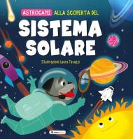 Alla scoperta del sistema solare. Astrocani. Ediz. a colori