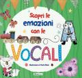 Scopri le emozioni con le vocali. Ediz. a colori