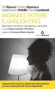 Inganni e potere. Il gaslighting. Nelle relazioni, nel cinema, nella letteratura, nella politica. Con QR code