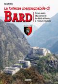 La fortezza inespugnabile di Bard. Storia dello sbarramento tra Valle d'Aosta e Pianura Padana