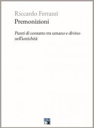 Premonizioni. Punti di contatto tra umano e divino nell'antichità