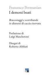 I demoni beati. Bracconaggi e scorribande in distretti di caccia riservata