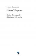 Gusto/Disgusto. Il cibo diventa cult: dal cinema alla tavola