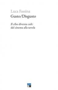 Gusto/Disgusto. Il cibo diventa cult: dal cinema alla tavola