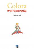 Colora il tuo Piccolo Principe. Colouring book. Ediz. illustrata