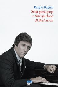 Sette pezzi pop e tutti parlano di Bacharach