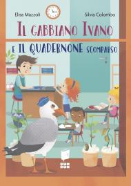 Il gabbiano Ivano e il quadernone scomparso. Tutti a scuola. Ediz. a colori