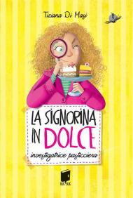 La signorina in dolce. Investigatrice pasticciera. Ediz. illustrata