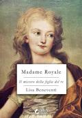 Madame Royale. Il mistero della figlia del re