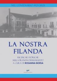La nostra Filanda. Ricerche storiche sulla filanda di Basaluzzo. Nuova ediz.