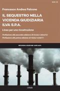 Il sequestro nella vicenda giudiziaria ILVA S.p.a. Linee per una ricostruzione. Ediz. ampliata