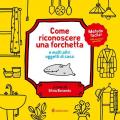 Come riconoscere una forchetta e molti altri oggetti di casa. Ediz. a colori