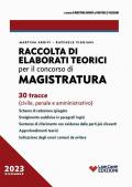 Raccolta di elaborati teorici per il concorso in magistratura. 30 tracce (civile, penale, amministrativo)