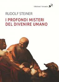 I profondi misteri del divenire umano alla luce dei Vangeli