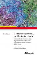 Il sentiero nascosto... tra illusioni e risorse. Il racconto di un'esperienza di gestione del benessere psicologico nella malattia di Parkinson