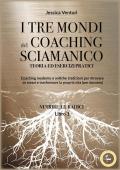 I tre mondi del coaching shamanico. Vol. 1