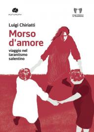 Morso d'amore. Viaggio nel tarantismo salentino