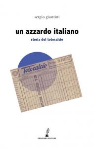 Un azzardo italiano. Storia del Totocalcio