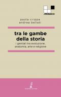 Tra le gambe della storia. I genitali tra evoluzione, anatomia, arte e religione