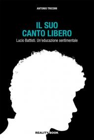 Il suo canto libero Lucio Battisti. Un'educazione sentimentale