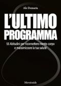 L'ultimo programma. 55 abitudini per riconnettere mente-corpo e massimizzare la tua salute. Con video didattici