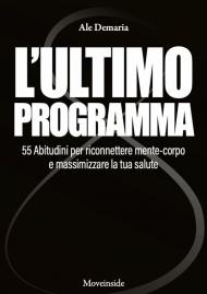 L'ultimo programma. 55 abitudini per riconnettere mente-corpo e massimizzare la tua salute. Con video didattici