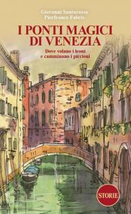 I ponti magici di Venezia. Dove volano i leoni e camminano i piccioni. Con mappa