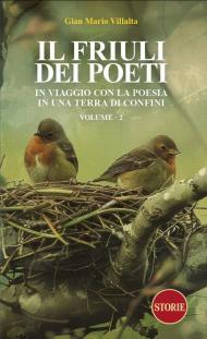 Il Friuli dei poeti. In viaggio con la poesia in una terra di confini. Ediz. illustrata. Vol. 2