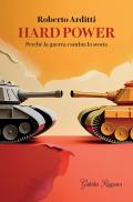 Hard power. Perché la guerra cambia la storia