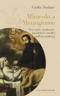 Miracolo a Mezzogiorno. Tra santi, madonne, guaritrici e medici nell'età moderna