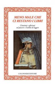 Meno male che ci restano i libri. Citazioni e aforismi sul piacere e l’utilità di leggere