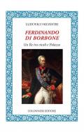 Ferdinando di Borbone. Un Re tra vicoli e Palazzo