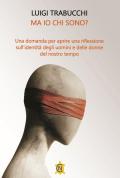 Ma io chi sono? Una domanda per aprire una riflessione sull'identità degli uomini e delle donne del nostro tempo
