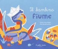 Il bambino fiume. Ediz. a colori