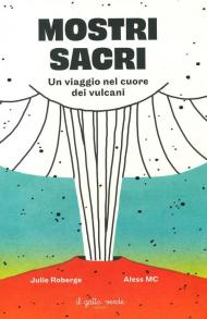 Mostri sacri. Un viaggio nel cuore dei vulcani. Ediz. a colori