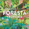 Animali della foresta tropicale. Ediz. a colori