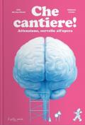 Che cantiere! Attenzione, cervello all'opera. Ediz. a colori