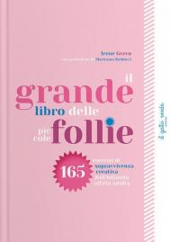 Il grande libro delle piccole follie. 165 esercizi di sopravvivenza creativa dall'infanzia all'età adulta. Ediz. a colori