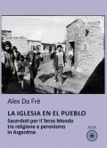 La Iglesia en el pueblo. Sacerdoti per il Terzo Mondo tra religione e peronismo in Argentina