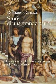 Storia di una grande paura. La sodomia a Firenze e Venezia nel Quattrocento