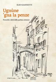Ugnùne ‘gna la pènze. Proverbi e detti della parlata ortonese
