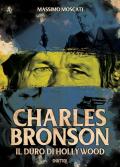 Charles Bronson. Il duro di Hollywood