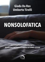 Nonsolofatica. Dall'encefalomielite mialgica-sindrome da fatica cronica al long-Covid