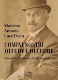 Uomini nostri di fede e di cuore. Antonio Dazio, socialista, fratello dei poveri