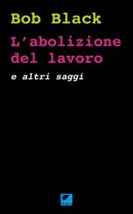 L'abolizione del lavoro e altri saggi